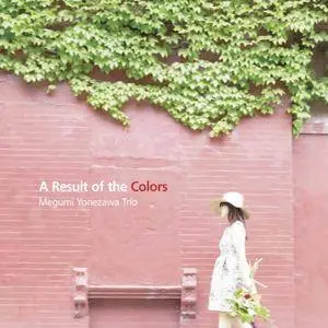 Megumi Yonezawa Trio - A Result of the Colors (2016)
