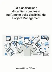 La pianificazione di cantieri complessi nell’ambito della disciplina del Project Management