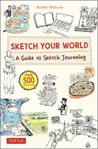 Sketch Your World: A Guide to Sketch Journaling (Over 500 illustrations!)