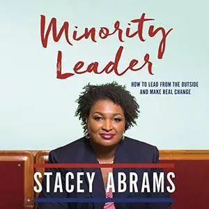 Minority Leader: How to Lead from the Outside and Make Real Change [Audiobook]