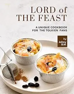 Lord of the Feast: A Unique Cookbook for the Tolkien Fans
