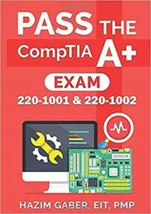 PASS the  CompTIA A+  Exam: 220-1001 & 220-1002