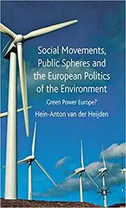 Social Movements, Public Spheres and the European Politics of the Environment: Green Power Europe?