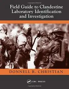 Field Guide to Clandestine Laboratory Identification and Investigation