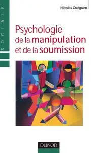 Nicolas Guéguen, "Psychologie de la manipulation et de la soumission"