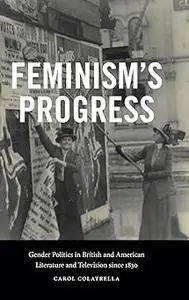 Feminism's Progress: Gender Politics in British and American Literature and Television Since 1830