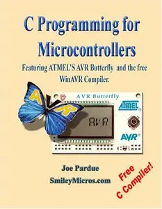 C Programming for Microcontrollers Featuring ATMEL's AVR Butterfly and the free WinAVR Compiler (repost)