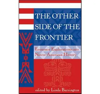 The Other Side Of The Frontier: Economic Explorations Into Native American History