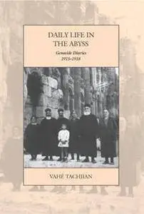 Daily Life in the Abyss : Genocide Diaries, 1915-1918