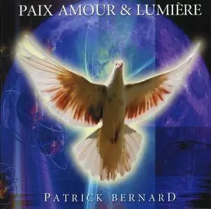 Patrick Bernard - Paix Amour & Lumière (2010)