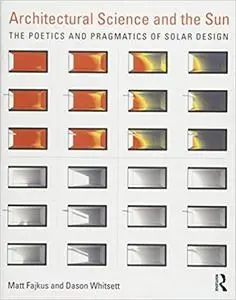 Architectural Science and the Sun: The poetics and pragmatics of solar design