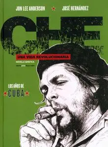 Che. Una vida revolucionaria - Los años de Cuba