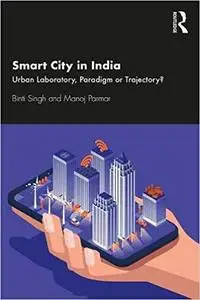 Smart City in India: Urban Laboratory, Paradigm or Trajectory?