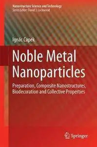 Noble Metal Nanoparticles: Preparation, Composite Nanostructures, Biodecoration and Collective Properties