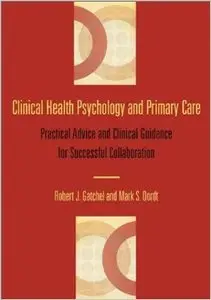Clinical Health Psychology and Primary Care: Practical Advice and Clinical Guidance for Successful Collaboration
