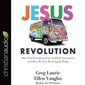 Jesus Revolution: How God Transformed an Unlikely Generation and How He Can Do It Again Today [Audiobook]