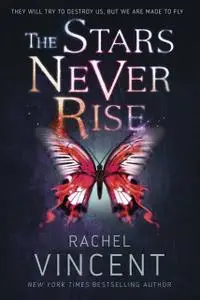 «The Stars Never Rise» by Rachel Vincent