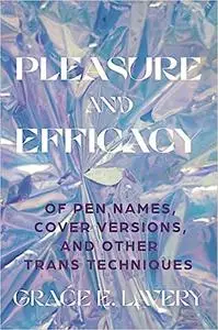 Pleasure and Efficacy: Of Pen Names, Cover Versions, and Other Trans Techniques
