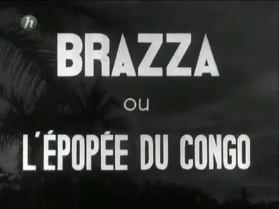 (Histoire) Brazza ou l'épopée du Congo - 1939 (2011){Re-UP}