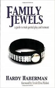 Family Jewels: A Guide to Male Genital Play and Torment