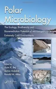 Polar Microbiology: The Ecology, Biodiversity and Bioremediation Potential of Microorganisms in Extremely Cold Environments