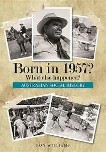 «Born in 1957? What Else Happened» by Ron Williams