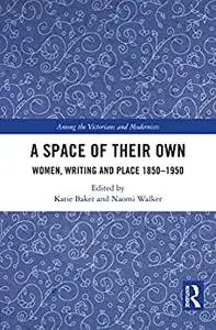 A Space of Their Own: Women, Writing and Place 1850-1950