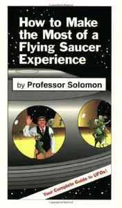 How to Make the Most of a Flying Saucer Experience