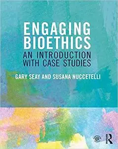 Engaging Bioethics: An Introduction With Case Studies