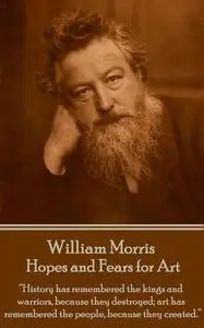 «Hopes and Fears for Art» by William Morris