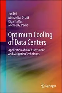 Optimum Cooling of Data Centers: Application of Risk Assessment and Mitigation Techniques (Repost)