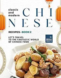 Classic and Modern Chinese Recipes