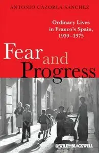 Fear and Progress: Ordinary Lives in Franco's Spain, 1939-1975 (Repost)