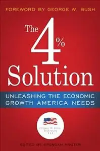 The 4% Solution: Unleashing the Economic Growth America Needs
