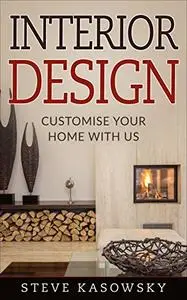 INTERIOR DESIGN : The Beginner's guide, organise your home, techniques and principles on art of decoration