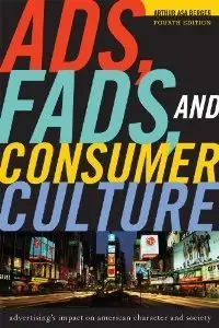 Ads, Fads, and Consumer Culture: Advertising's Impact on American Character and Society, 4th Edition (repost)