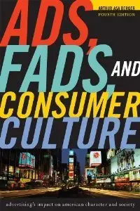 Ads, Fads, and Consumer Culture: Advertising's Impact on American Character and Society