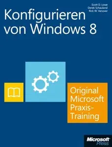Konfigurieren von Windows 8 - Original Microsoft Praxistraining: Praktisches Selbststudium (repost)