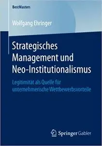 Strategisches Management und Neo-Institutionalismus: Legitimität als Quelle für unternehmerische Wettbewerbsvorteile (Repost)