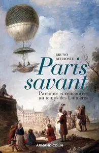 Bruno Belhoste, "Paris savant : Parcours et rencontres au temps des Lumières"