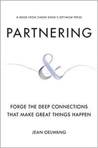 Partnering: Forge the Deep Connections That Make Great Things Happen