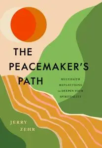The Peacemaker's Path: Multifaith Reflections to Deepen Your Spirituality