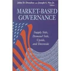  Market-Based Governance: Supply Side, Demand Side, Upside, and Downside (Visions of Governance in the 21st Century)  