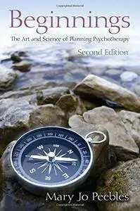 Beginnings: The Art and Science of Planning Psychotherapy, Second Edition