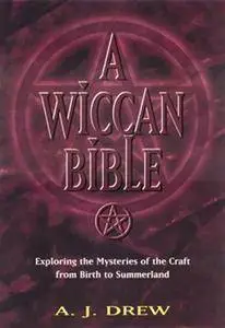 A Wiccan Bible: Exploring the Mysteries of the Craft From Birth to Summerland (Repost)