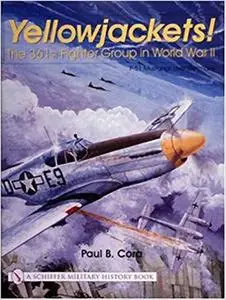 Yellowjackets!: The 361st Fighter Group in World War II - P-51 Mustangs Over Germany (Schiffer Military History)