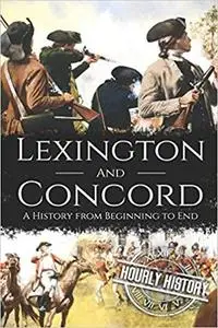 Battles of Lexington and Concord: A History from Beginning to End (American Revolution)