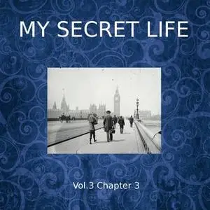 «My Secret Life, Vol. 3 Chapter 3» by Dominic Crawford Collins