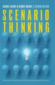 Scenario Thinking: Preparing Your Organization for the Future in an Unpredictable World