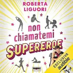 «Non chiamatemi supereroe» by Roberta Liguori